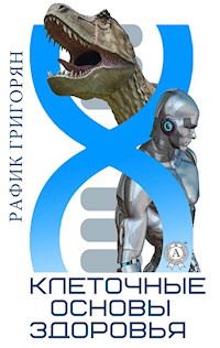 Клеточные основы здоровья - Рафик Григорян - E-Book