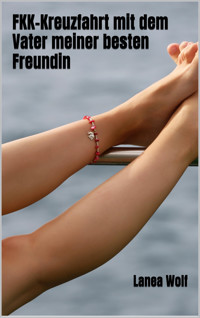 FKK-Kreuzfahrt mit dem Vater meiner besten Freundin - Lanea Wolf - E-Book
