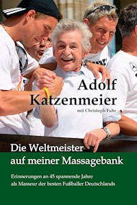 Die Weltmeister auf meiner Massagebank - Adolf Katzenmeier - E-Book