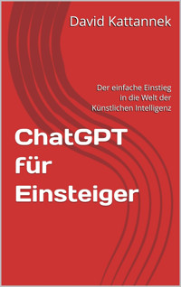 ChatGPT für Einsteiger - David Kattannek - E-Book