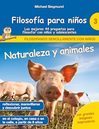 Filosofía para niños: Naturaleza y animales. Las mejores 44 preguntas para filosofar con niños y adolescentes - Michael Siegmund - E-Book