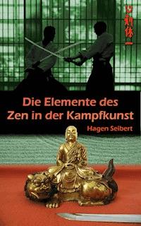 Die Elemente des Zen in der Kampfkunst - Hagen Seibert - E-Book