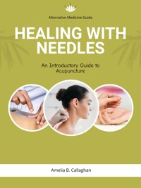 Healing with Needles - Amelia B. Callaghan - E-Book
