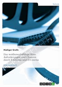 Das wettbewerbsfähige Kino. Anforderungen und Chancen durch E-Cinema und D-Cinema - Rüdiger Grafe - E-Book