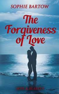 The Forgiveness of Love - Bartow Sophie - E-Book