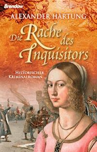 Die Rache des Inquisitors - Alexander Hartung - E-Book