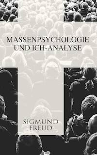 Massenpsychologie und Ich-Analyse - Sigmund Freud - E-Book