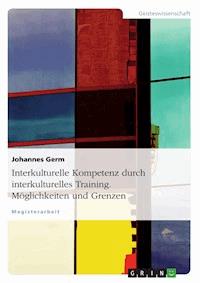 Interkulturelle Kompetenz durch interkulturelles Training. Möglichkeiten und Grenzen - Johannes Germ - E-Book