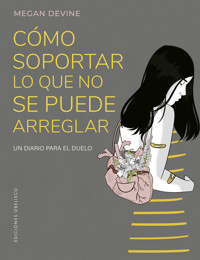 Cómo soportar lo que no se puede arreglar - Megan Devine - E-Book