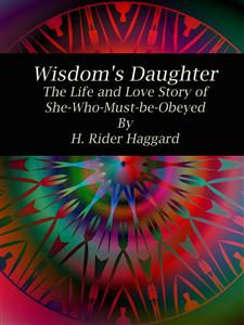 Wisdom's Daughter - H Rider Haggard - E-Book