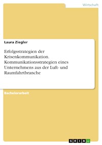 Erfolgsstrategien der Krisenkommunikation. Kommunikationsstrategien eines Unternehmens aus der Luft- und Raumfahrtbranche - Laura Ziegler - E-Book