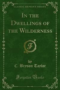In the Dwellings of the Wilderness - C. Bryson Taylor - E-Book