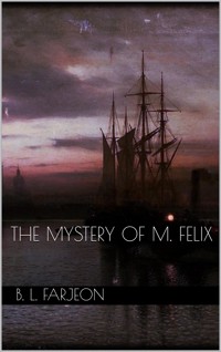 The Mystery of M. Felix - B. L. Farjeon - E-Book