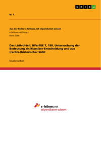 Das Lüth-Urteil, BVerfGE 7, 198. Untersuchung der Bedeutung als Klassiker-Entscheidung und aus (rechts-)historischer Sicht - M. T. - E-Book