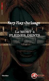 La mort à pleines dents - Mary Play-Parlange - E-Book