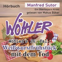 Weißwurstfrühstück mit dem Tod - Wöhler's Fälle, Fall 36 (Ungekürzt) - Manfred Sutor - Hörbuch