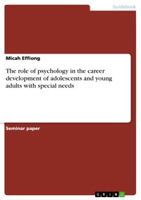 The role of psychology in the career development of adolescents and young adults with special needs - Micah Effiong - E-Book
