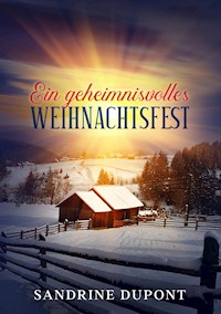 Ein geheimnisvolles Weihnachtsfest - Sandrine Dupont - E-Book