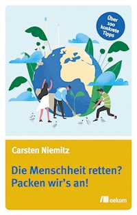 Die Menschheit retten? Packen wir's an! - Carsten Niemitz - E-Book