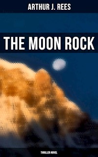 The Moon Rock (Thriller Novel) - Arthur J. Rees - E-Book