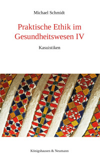 Praktische Ethik im Gesundheitswesen IV - Michael Schmidt - E-Book