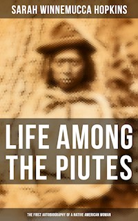 Life Among the Piutes: The First Autobiography of a Native American Woman - Sarah Winnemucca Hopkins - E-Book