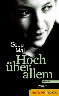 Hoch über allem - Sepp Mall - E-Book
