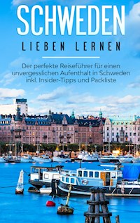 Schweden lieben lernen: Der perfekte Reiseführer für einen unvergesslichen Aufenthalt in Schweden inkl. Insider-Tipps und Packliste - Flora Waldberg - E-Book