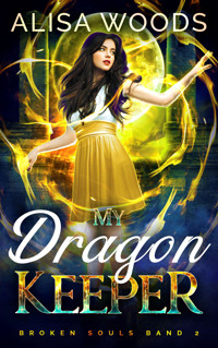 My Dragon Keeper: intensive Drachen-Shifter-Romantasy (Broken Souls 2) - Alisa Woods - E-Book