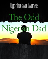 The Odd Nigerian Dad - Ugochukwu Iwunze - E-Book