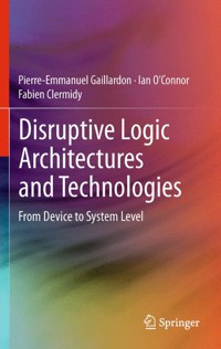 Disruptive Logic Architectures and Technologies - Pierre-Emmanuel Gaillardon - E-Book