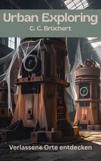 Urban Exploring - C. C. Brüchert - E-Book