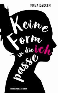Keine Form in die ich passe - Erna Sassen - E-Book