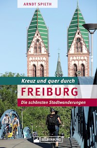 Kreuz und quer durch Freiburg - Arndt Spieth - E-Book