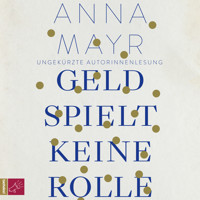 Geld spielt keine Rolle (Ungekürzt) - Anna Mayr - Hörbuch