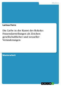 Die Liebe in der Kunst des Rokoko. Frauendarstellungen als Zeichen gesellschaftlicher und sexueller Veränderungen - Larissa Ferro - E-Book