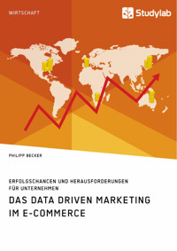 Das Data Driven Marketing im E-Commerce. Erfolgschancen und Herausforderungen für Unternehmen - Philipp Becker - E-Book