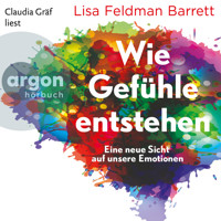 Wie Gefühle entstehen - Eine neue Sicht auf unsere Emotionen (Ungekürzte Lesung) - Lisa Feldman Barrett - Hörbuch