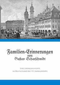 Familien-Erinnerungen von Gustav Scharschmidt - - E-Book