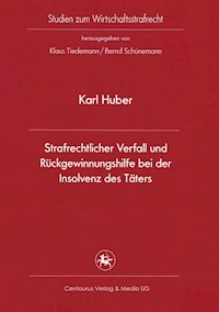 Strafrechtlicher Verfall und Rückgewinnungshilfe bei der Insolvenz des Täters - Karl Huber - E-Book