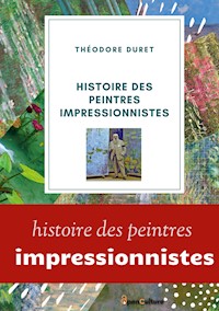 Histoire des peintres impressionnistes - Théodore Duret - E-Book