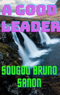 A good leader - Sougou Bruno SANON - E-Book