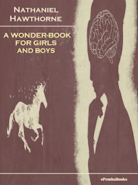 A Wonder-Book for Girls and Boys (Annotated) - Nathaniel Hawthorne - E-Book