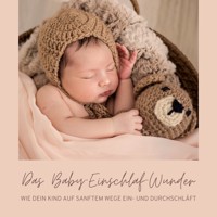 Das Baby-Einschlaf-Wunder: Wie Dein Kind auf sanftem Wege ein- und durchschläft - Das Baby-Einschlaf-Wunder - Hörbuch