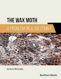 The Wax Moth: A Problem or a Solution? - Lovleen Marwaha - E-Book