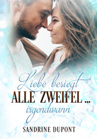Liebe besiegt alle Zweifel ... irgendwann - Sandrine Dupont - E-Book
