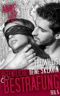 Freiwillig deine Sklavin Teil 5 - Anne Joy - E-Book