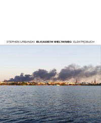 ELISABETH WELTKRIEG - Stephen Urbanski - E-Book