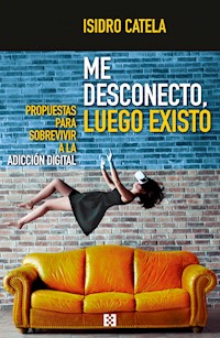 Me desconecto, luego existo - Isidro Catela Marcos - E-Book