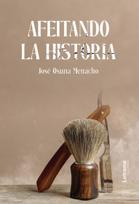 Afeitando la historia - José Osuna Menacho - E-Book